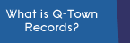 What is Q-Town Records?